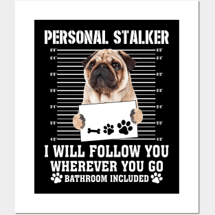 Personal Stalker I_ll Follow You Wherever You Go Pug Posters and Art
